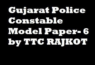 Gujarat Police Constable Model Paper by TTC RAJKOT Paper-6